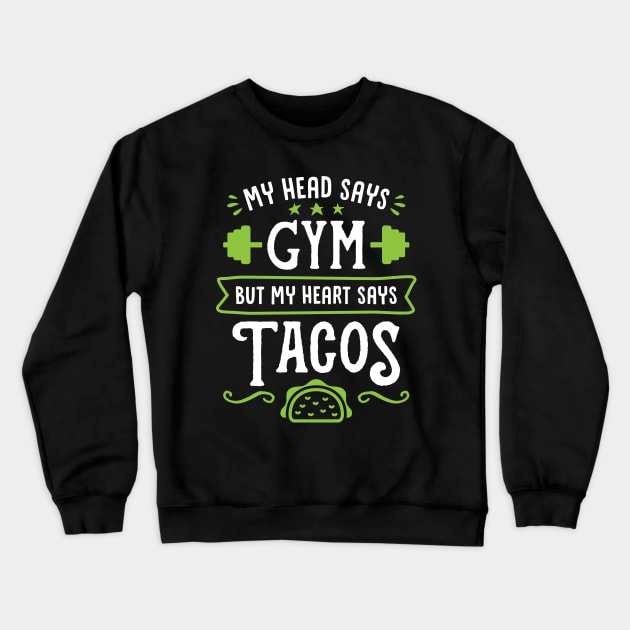 My Head Says Gym But My Heart Says Tacos (Typography) Crewneck Sweatshirt by brogressproject